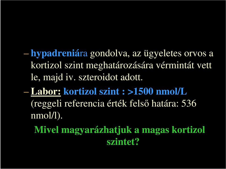 Labor: kortizol szint : >1500 nmol/l (reggeli referencia érték