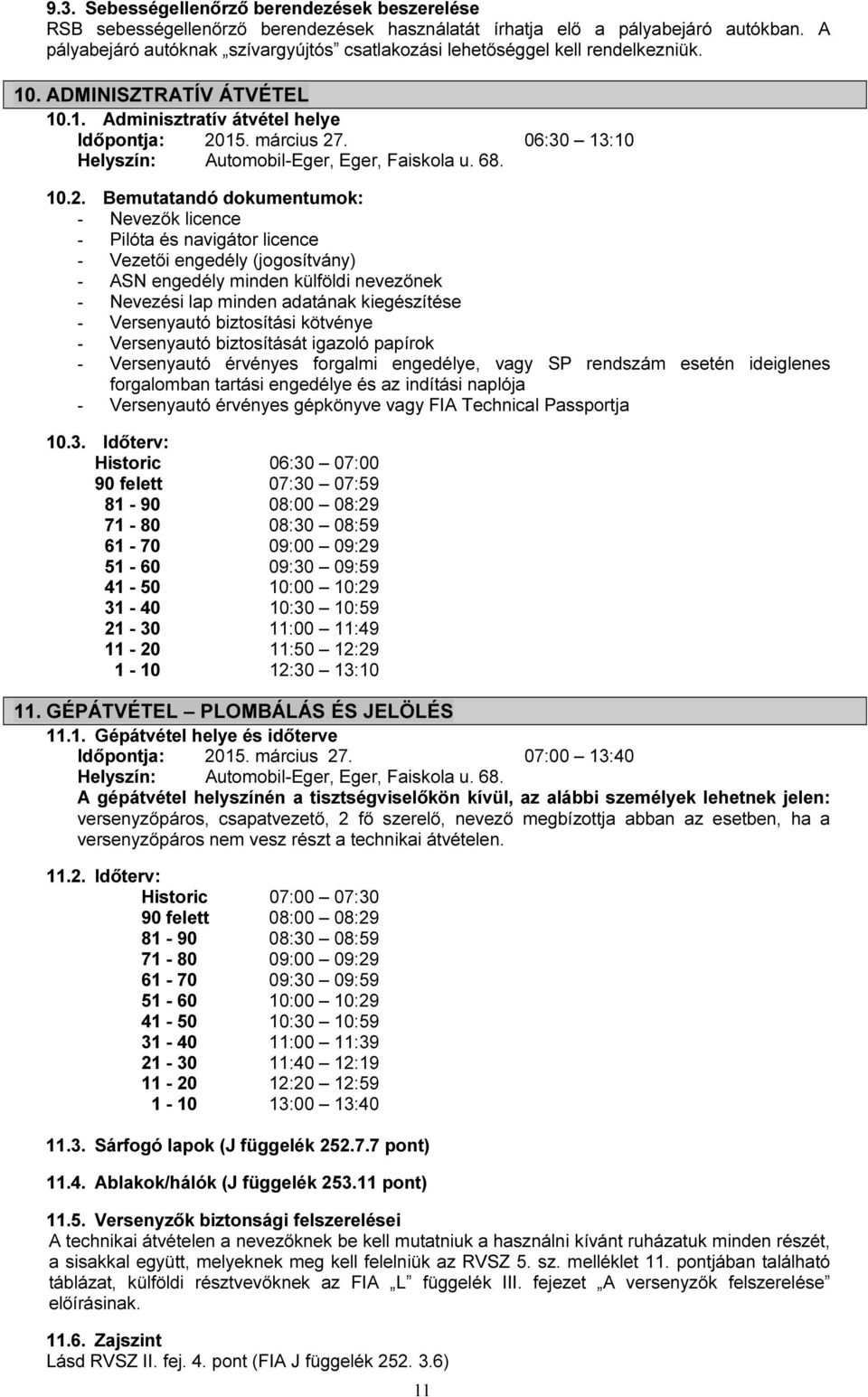 06:30 13:10 Helyszín: Automobil-Eger, Eger, Faiskola u. 68. 10.2.