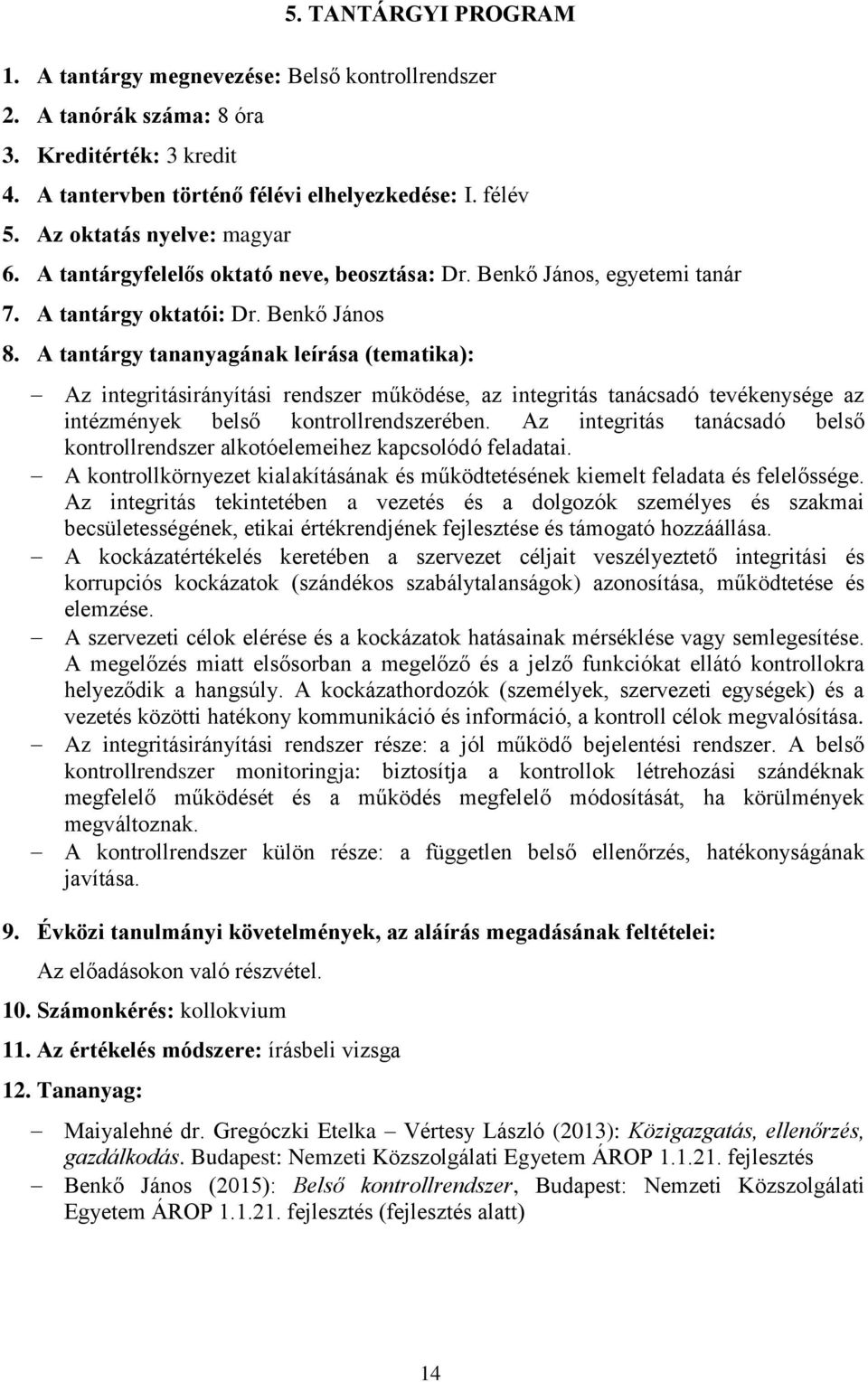 Benkő János Az integritásirányítási rendszer működése, az integritás tanácsadó tevékenysége az intézmények belső kontrollrendszerében.