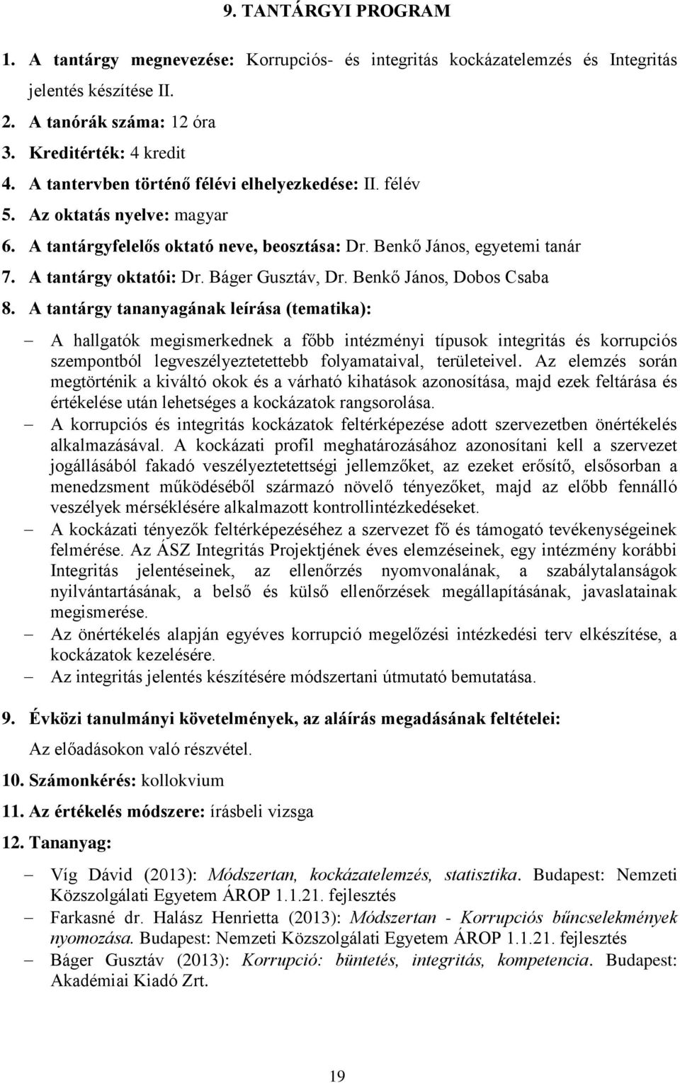 Benkő János, Dobos Csaba A hallgatók megismerkednek a főbb intézményi típusok integritás és korrupciós szempontból legveszélyeztetettebb folyamataival, területeivel.