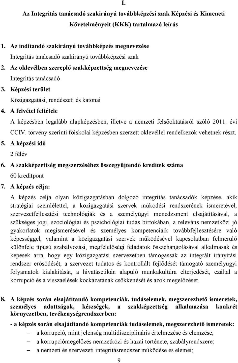 Képzési terület Közigazgatási, rendészeti és katonai 4. A felvétel feltétele A képzésben legalább alapképzésben, illetve a nemzeti felsőoktatásról szóló 2011. évi CCIV.