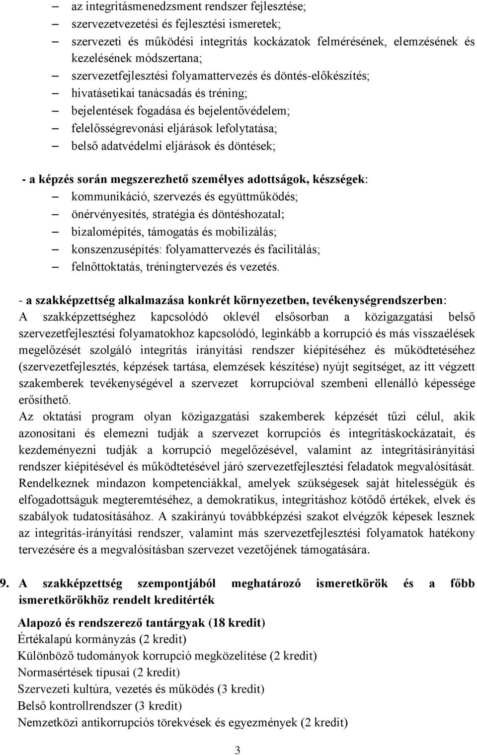 adatvédelmi eljárások és döntések; - a képzés során megszerezhető személyes adottságok, készségek: kommunikáció, szervezés és együttműködés; önérvényesítés, stratégia és döntéshozatal; bizalomépítés,