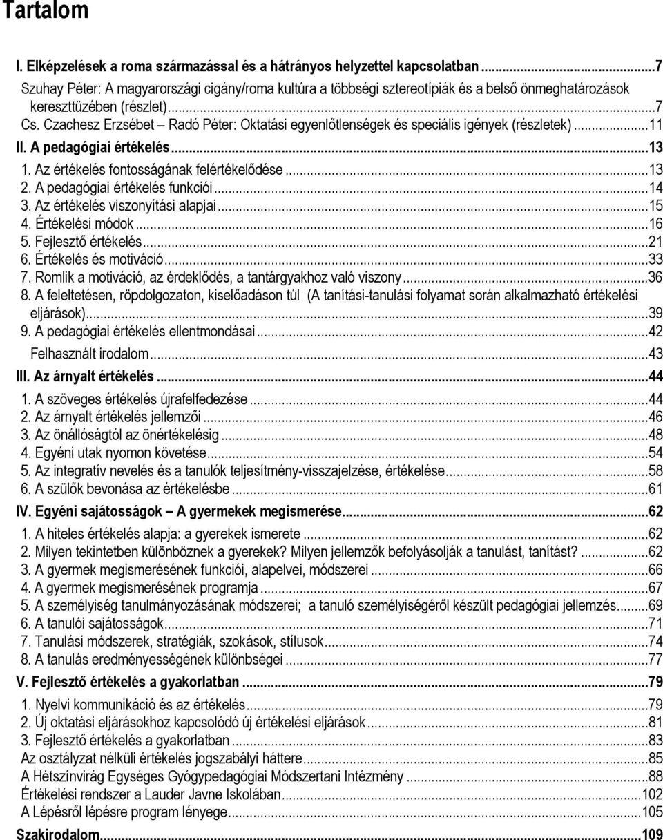 Czachesz Erzsébet Radó Péter: Oktatási egyenlőtlenségek és speciális igények (részletek)...11 II. A pedagógiai értékelés...13 1. Az értékelés fontosságának felértékelődése...13 2.