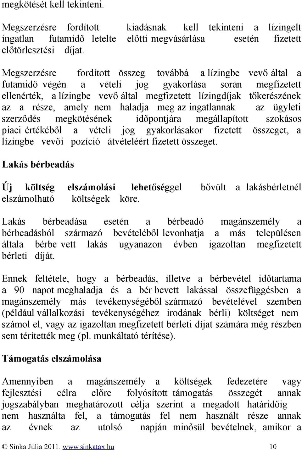 része, amely nem haladja meg az ingatlannak az ügyleti szerződés megkötésének időpontjára megállapított szokásos piaci értékéből a vételi jog gyakorlásakor fizetett összeget, a lízingbe vevői pozíció