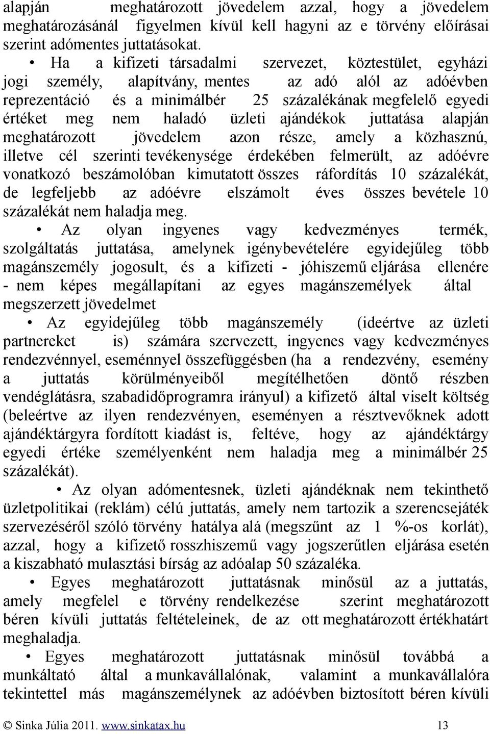 üzleti ajándékok juttatása alapján meghatározott jövedelem azon része, amely a közhasznú, illetve cél szerinti tevékenysége érdekében felmerült, az adóévre vonatkozó beszámolóban kimutatott összes