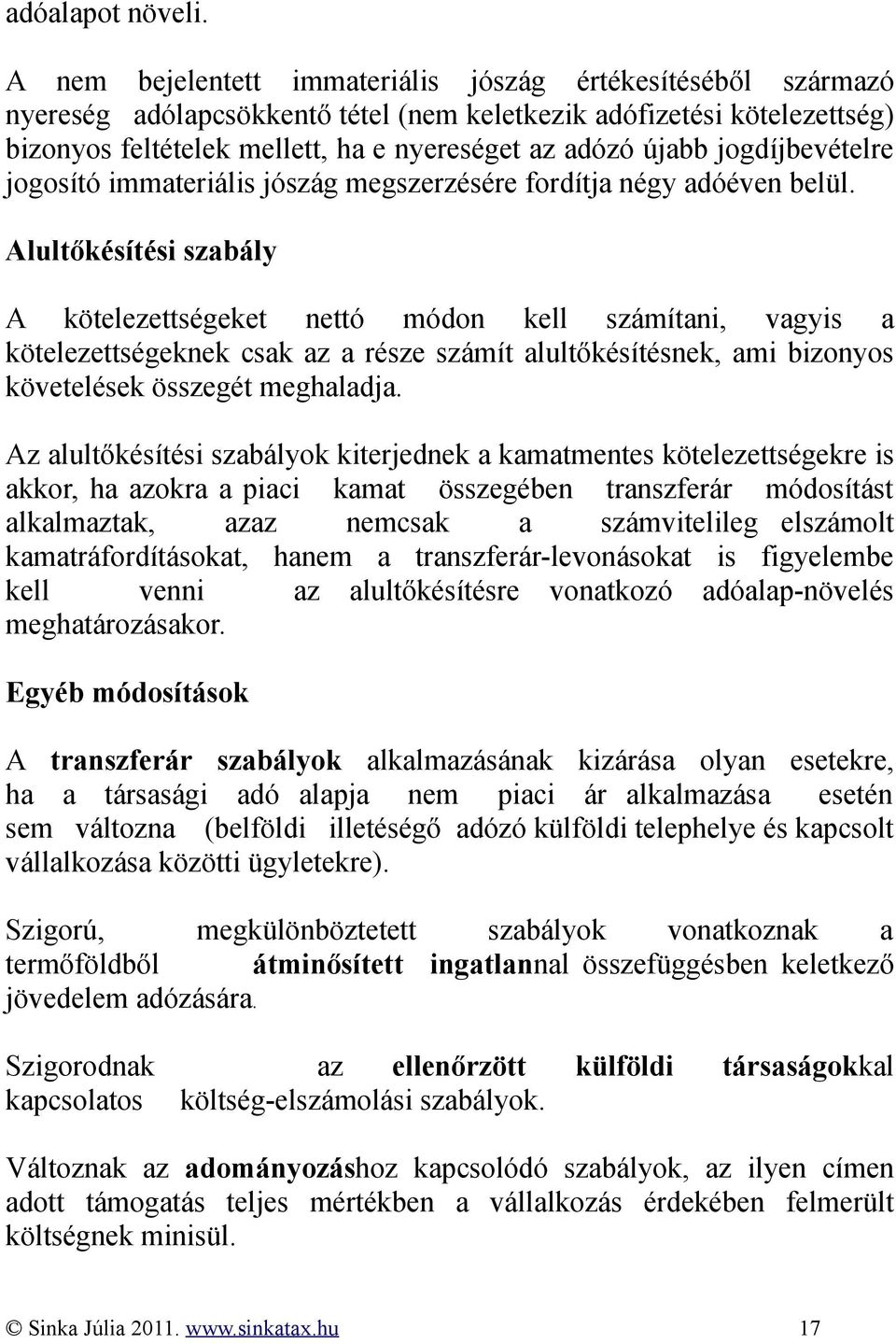 jogdíjbevételre jogosító immateriális jószág megszerzésére fordítja négy adóéven belül.