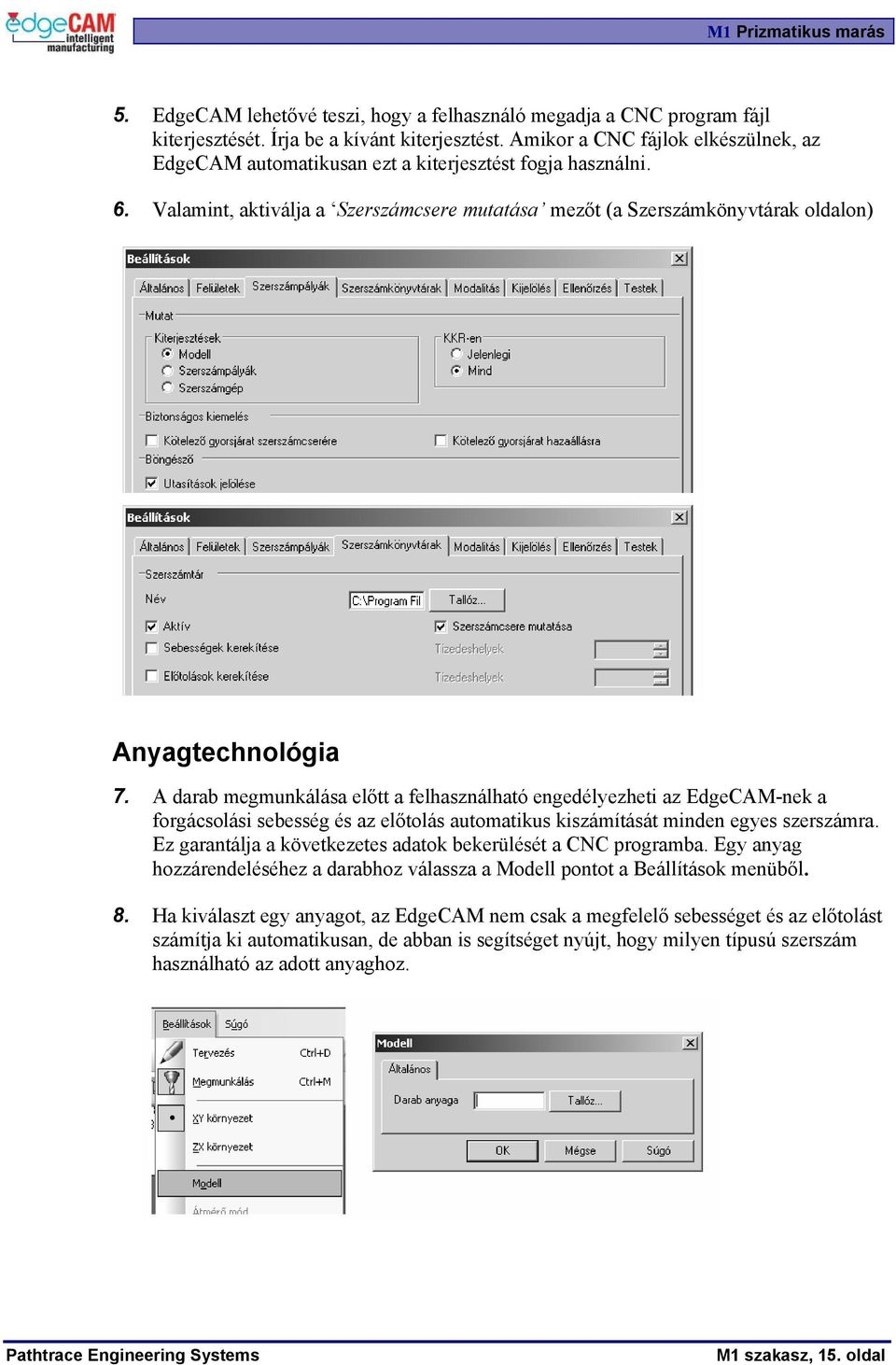 A darab megmunkálása előtt a felhasználható engedélyezheti az EdgeCAM-nek a forgácsolási sebesség és az előtolás automatikus kiszámítását minden egyes szerszámra.