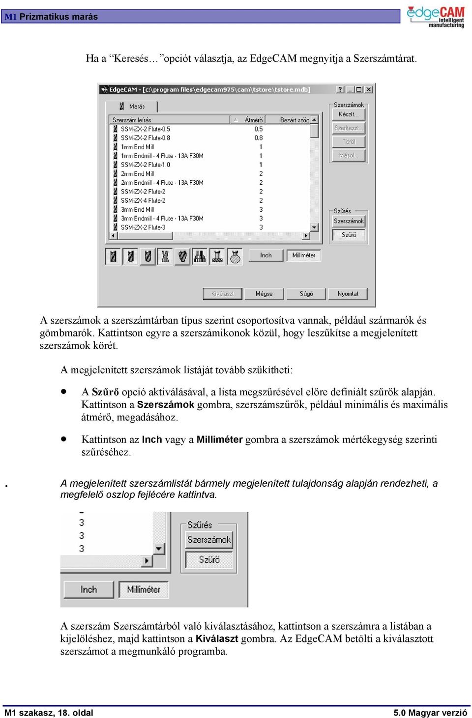 A megjelenített szerszámok listáját tovább szűkítheti: A Szűrő opció aktiválásával, a lista megszűrésével előre definiált szűrők alapján.