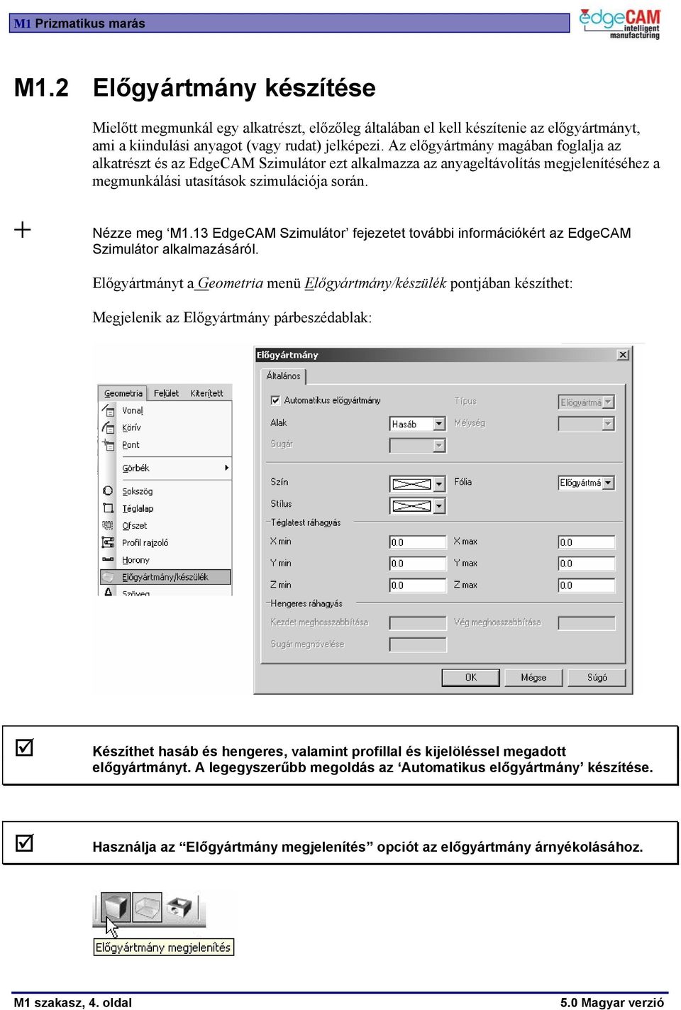 13 EdgeCAM Szimulátor fejezetet további információkért az EdgeCAM Szimulátor alkalmazásáról.