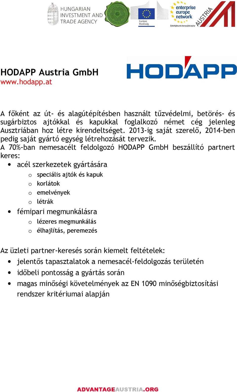 2013-ig saját szerelı, 2014-ben pedig saját gyártó egység létrehozását tervezik.