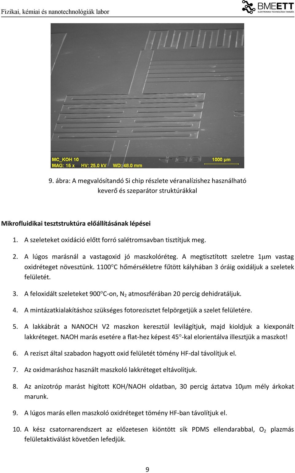 1100C hőmérsékletre fűtött kályhában 3 óráig oxidáljuk a szeletek felületét. 3. A feloxidált szeleteket 900C-on, N 2 atmoszférában 20 percig dehidratáljuk. 4.