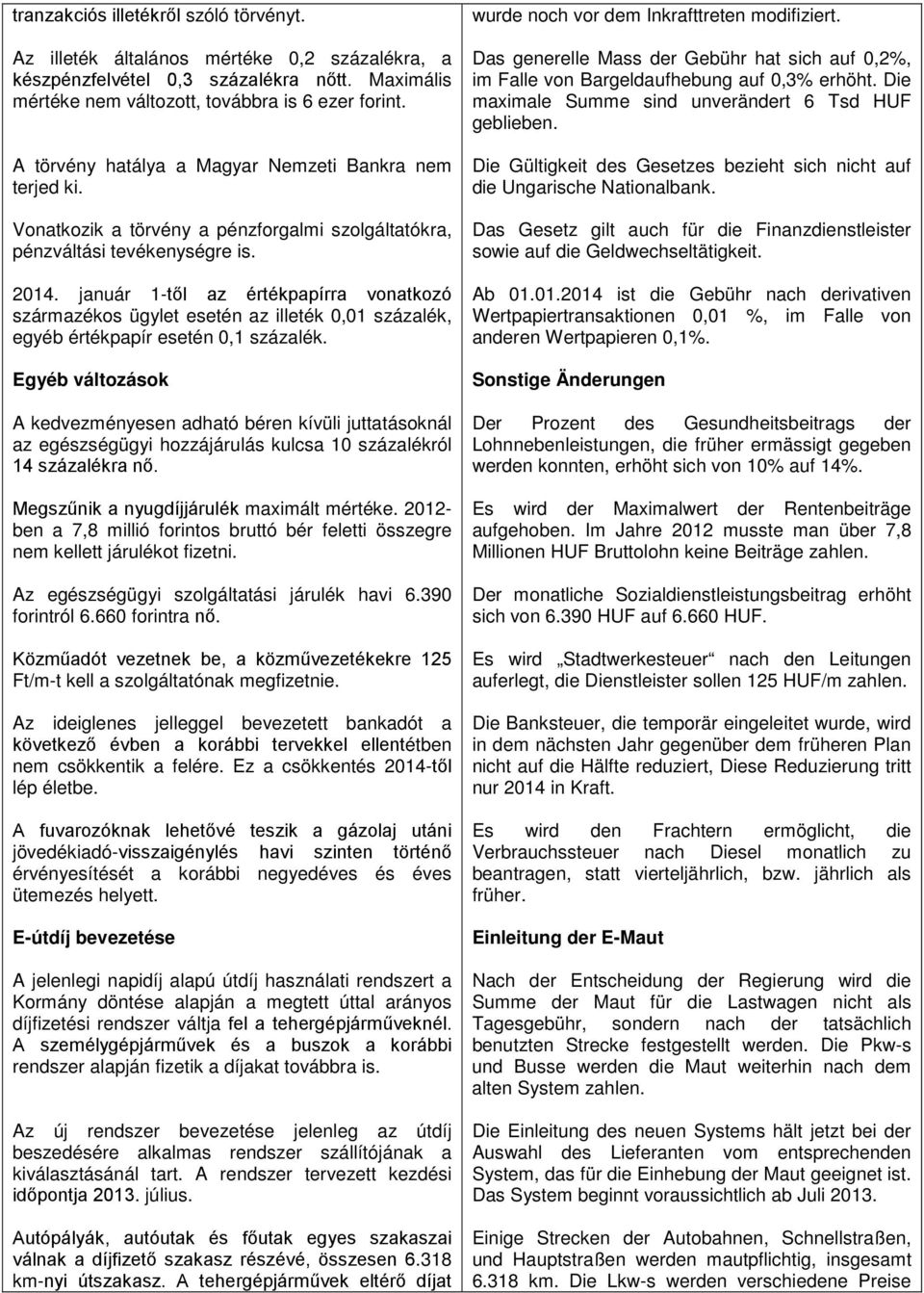 január 1-től az értékpapírra vonatkozó származékos ügylet esetén az illeték 0,01 százalék, egyéb értékpapír esetén 0,1 százalék.