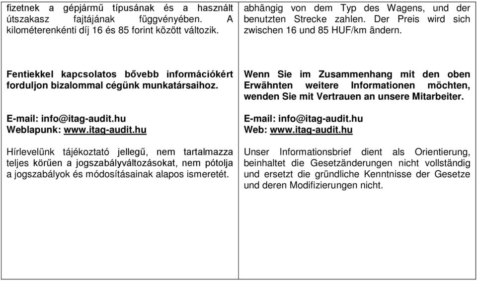 Fentiekkel kapcsolatos bővebb információkért forduljon bizalommal cégünk munkatársaihoz. E-mail: info@itag-audit.