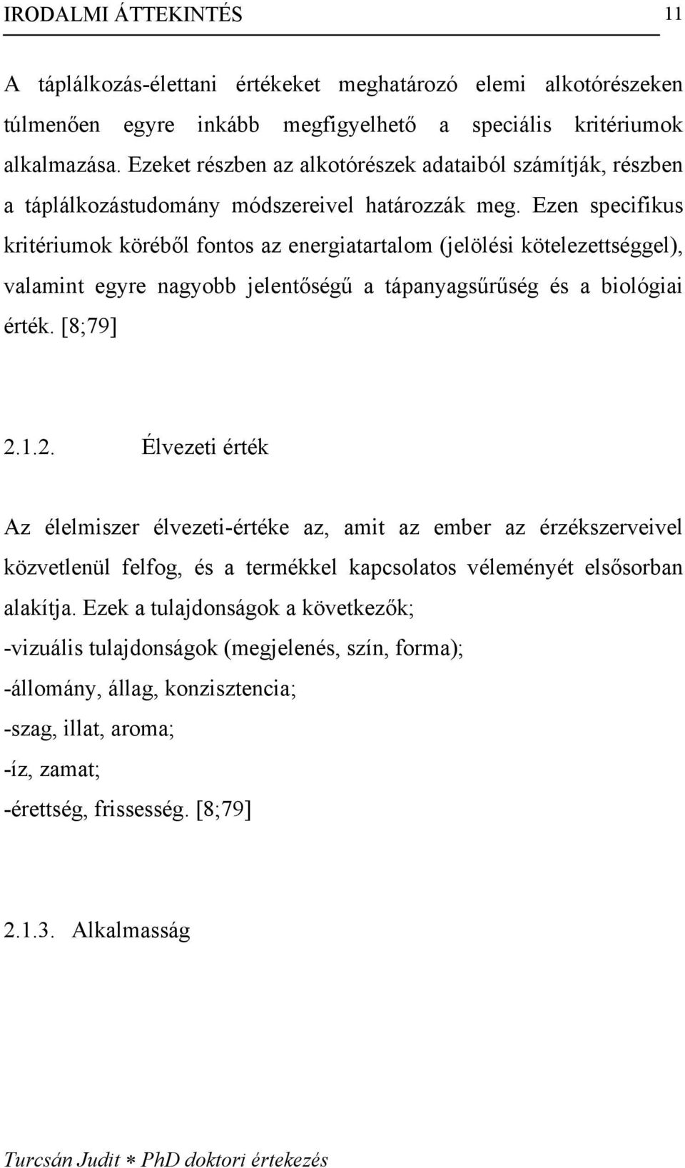 Ezen specifikus kritériumok köréből fontos az energiatartalom (jelölési kötelezettséggel), valamint egyre nagyobb jelentőségű a tápanyagsűrűség és a biológiai érték. [8;79] 2.