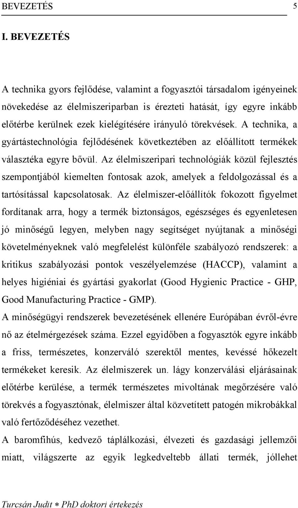 törekvések. A technika, a gyártástechnológia fejlődésének következtében az előállított termékek választéka egyre bővül.