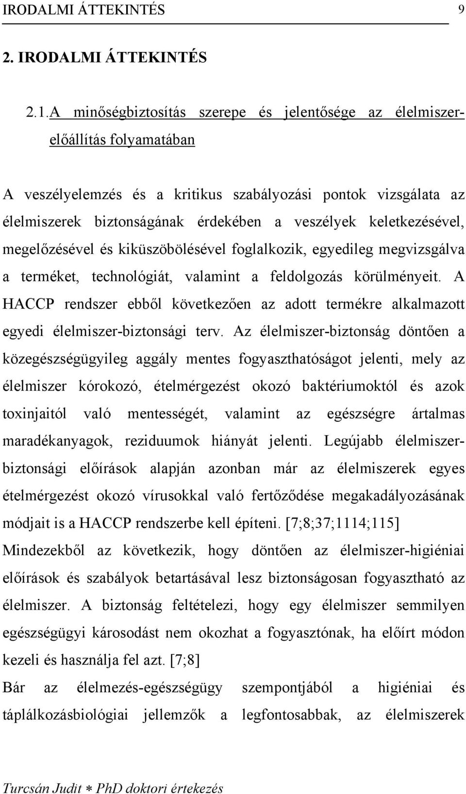 keletkezésével, megelőzésével és kiküszöbölésével foglalkozik, egyedileg megvizsgálva a terméket, technológiát, valamint a feldolgozás körülményeit.