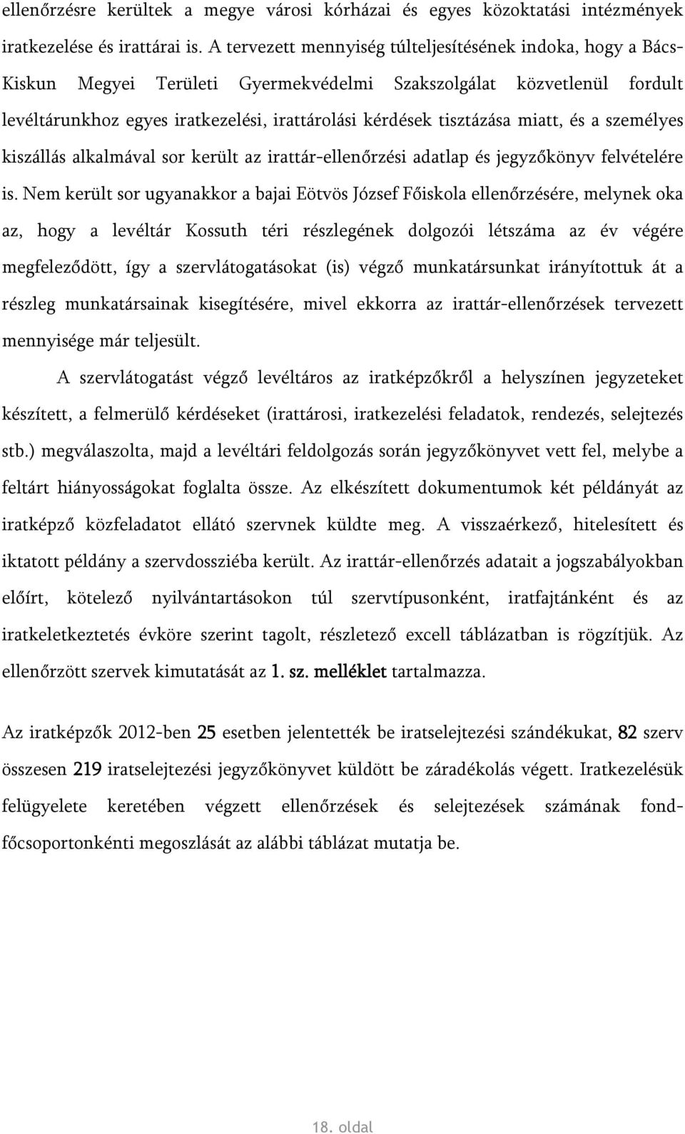 tisztázása miatt, és a személyes kiszállás alkalmával sor került az irattár-ellenőrzési adatlap és jegyzőkönyv felvételére is.