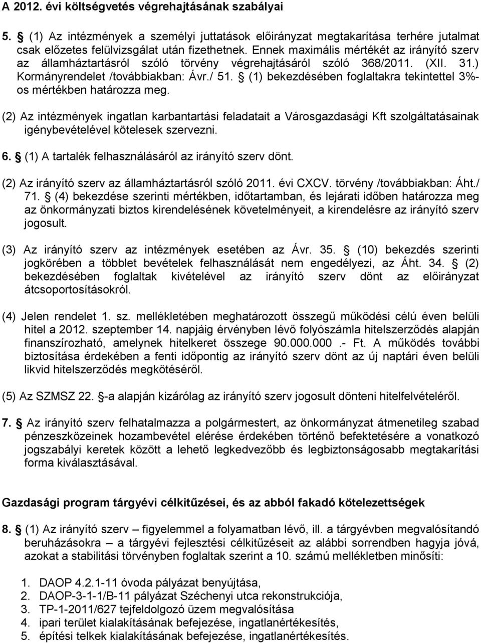 (1) bekezdésében foglaltakra tekintettel 3%- os mértékben határozza meg.