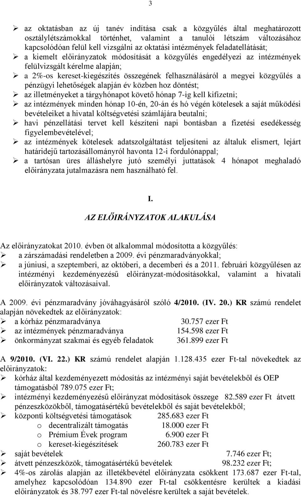 megyei közgyűlés a pénzügyi lehetőségek alapján év közben hoz döntést; az illetményeket a tárgyhónapot követő hónap 7-ig kell kifizetni; az intézmények minden hónap 10-én, 20-án és hó végén kötelesek