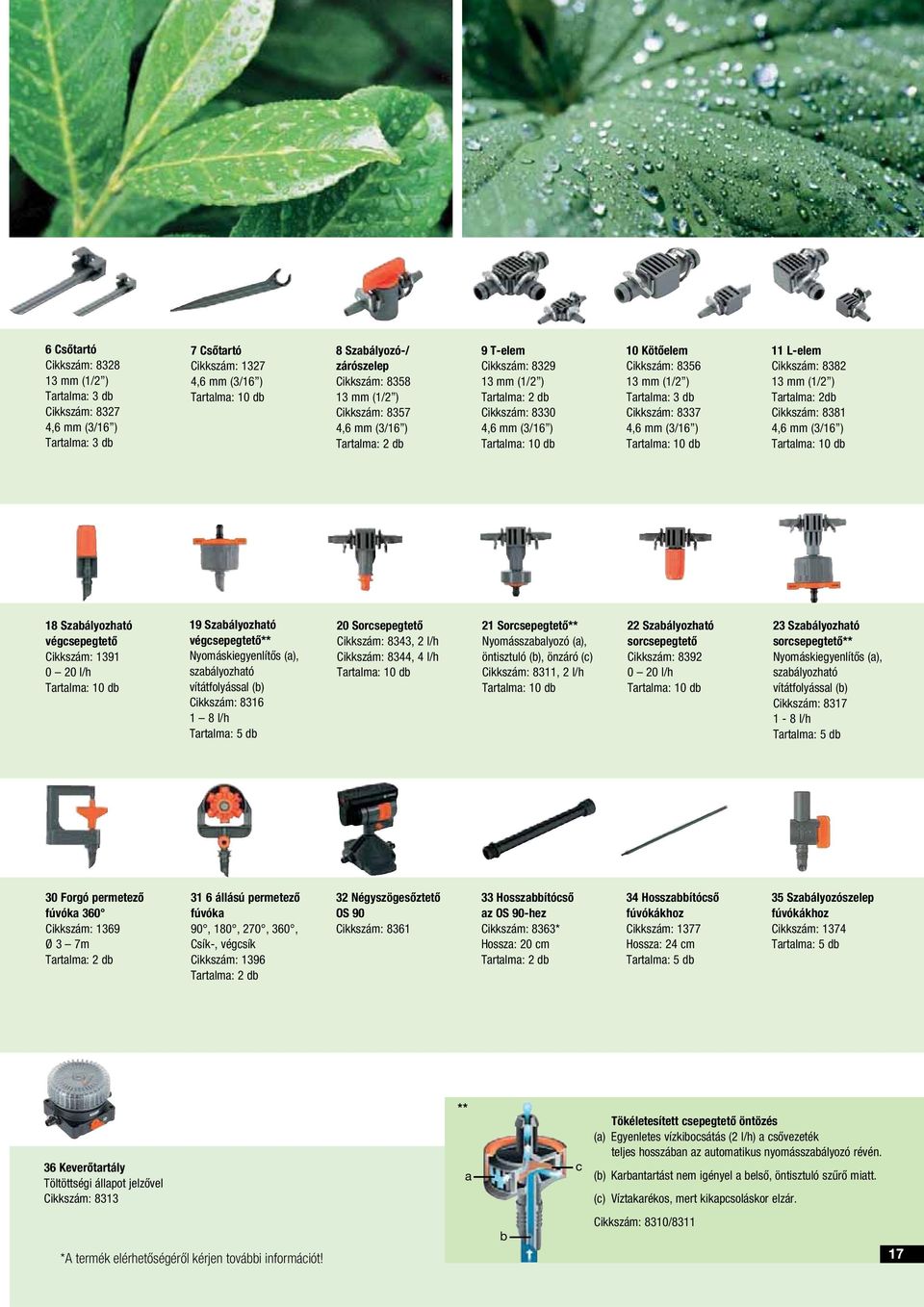 4,6 mm (3/16 ) 11 L-elem Cikkszám: 8382 13 mm (1/2 ) Tartalma: 2db Cikkszám: 8381 4,6 mm (3/16 ) 18 Szabályozható végcsepegtető Cikkszám: 1391 0 20 l/h 19 Szabályozható végcsepegtető**