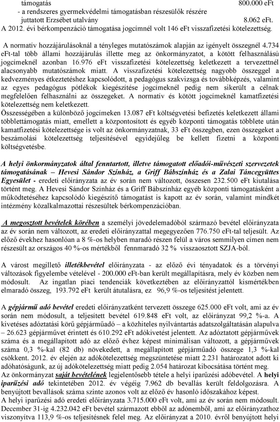 734 eft-tal több állami hozzájárulás illette meg az önkormányzatot, a kötött felhasználású jogcímeknél azonban 16.