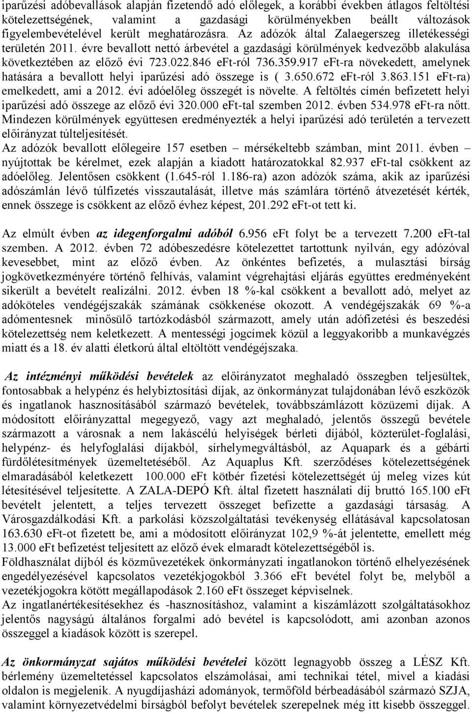 846 eft-ról 736.359.917 eft-ra növekedett, amelynek hatására a bevallott helyi iparűzési adó összege is ( 3.650.672 eft-ról 3.863.151 eft-ra) emelkedett, ami a 2012. évi adóelőleg összegét is növelte.