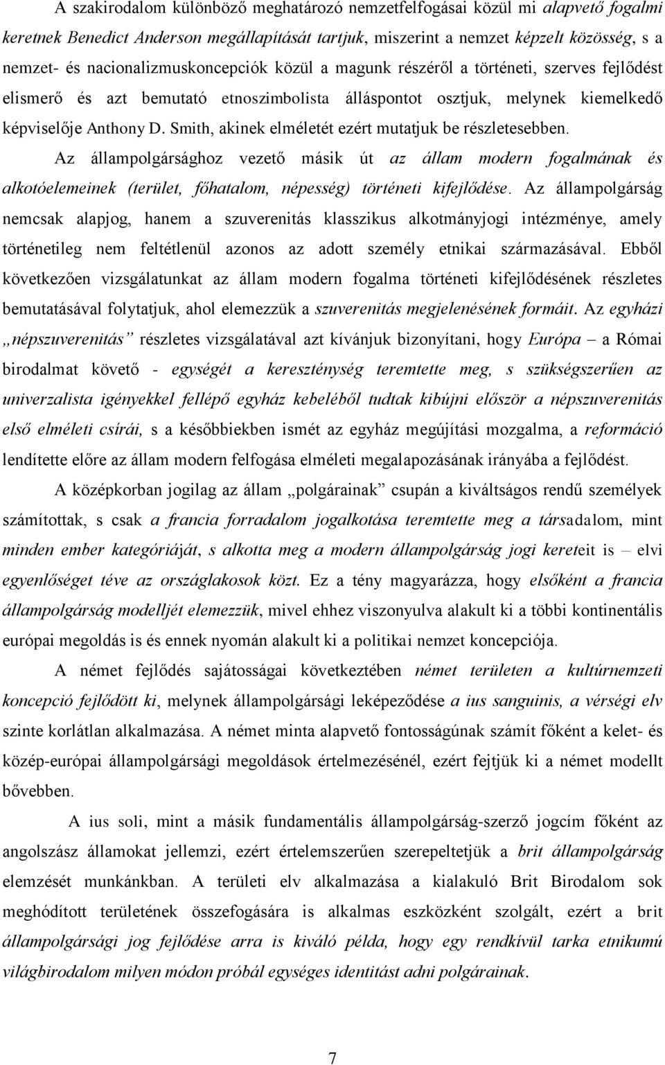 Smith, akinek elméletét ezért mutatjuk be részletesebben. Az állampolgársághoz vezető másik út az állam modern fogalmának és alkotóelemeinek (terület, főhatalom, népesség) történeti kifejlődése.