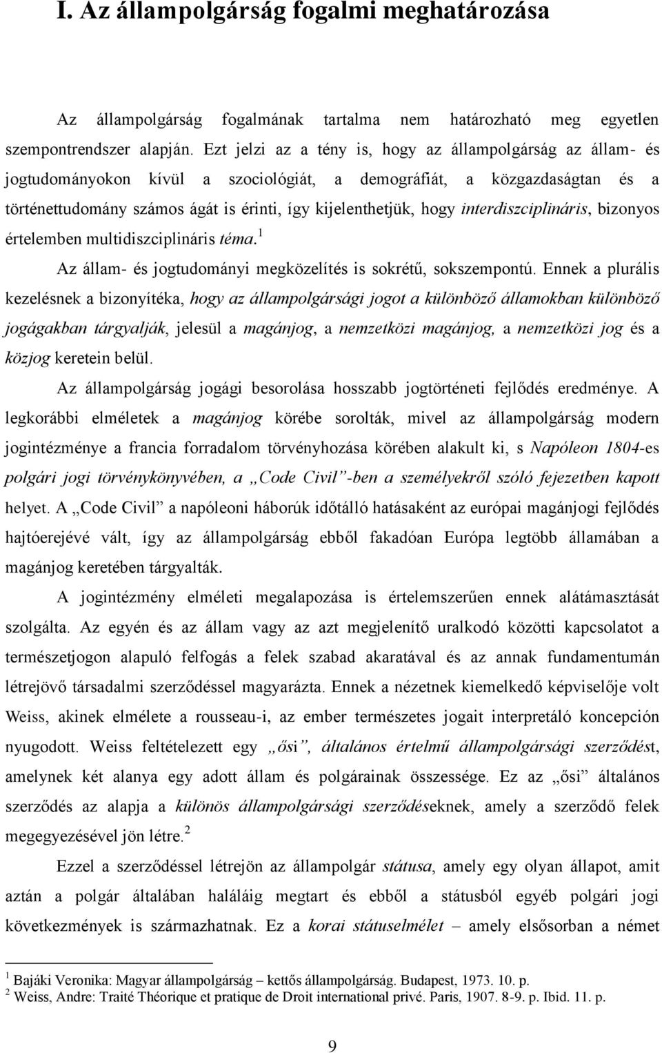 interdiszciplináris, bizonyos értelemben multidiszciplináris téma. 1 Az állam- és jogtudományi megközelítés is sokrétű, sokszempontú.