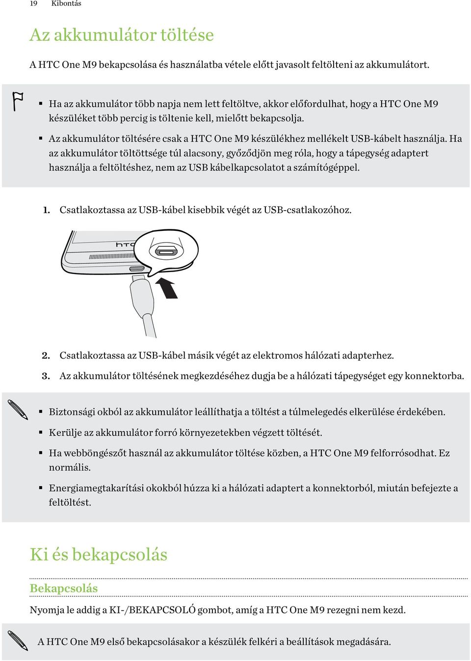 Az akkumulátor töltésére csak a HTC One M9 készülékhez mellékelt USB-kábelt használja.