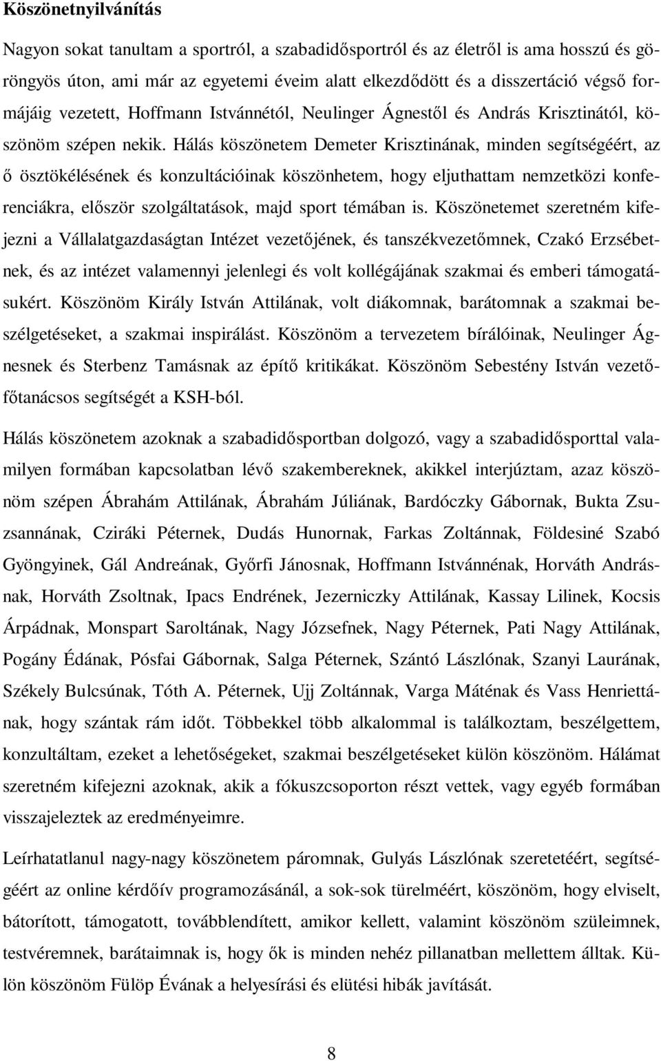 Hálás köszönetem Demeter Krisztinának, minden segítségéért, az ı ösztökélésének és konzultációinak köszönhetem, hogy eljuthattam nemzetközi konferenciákra, elıször szolgáltatások, majd sport témában