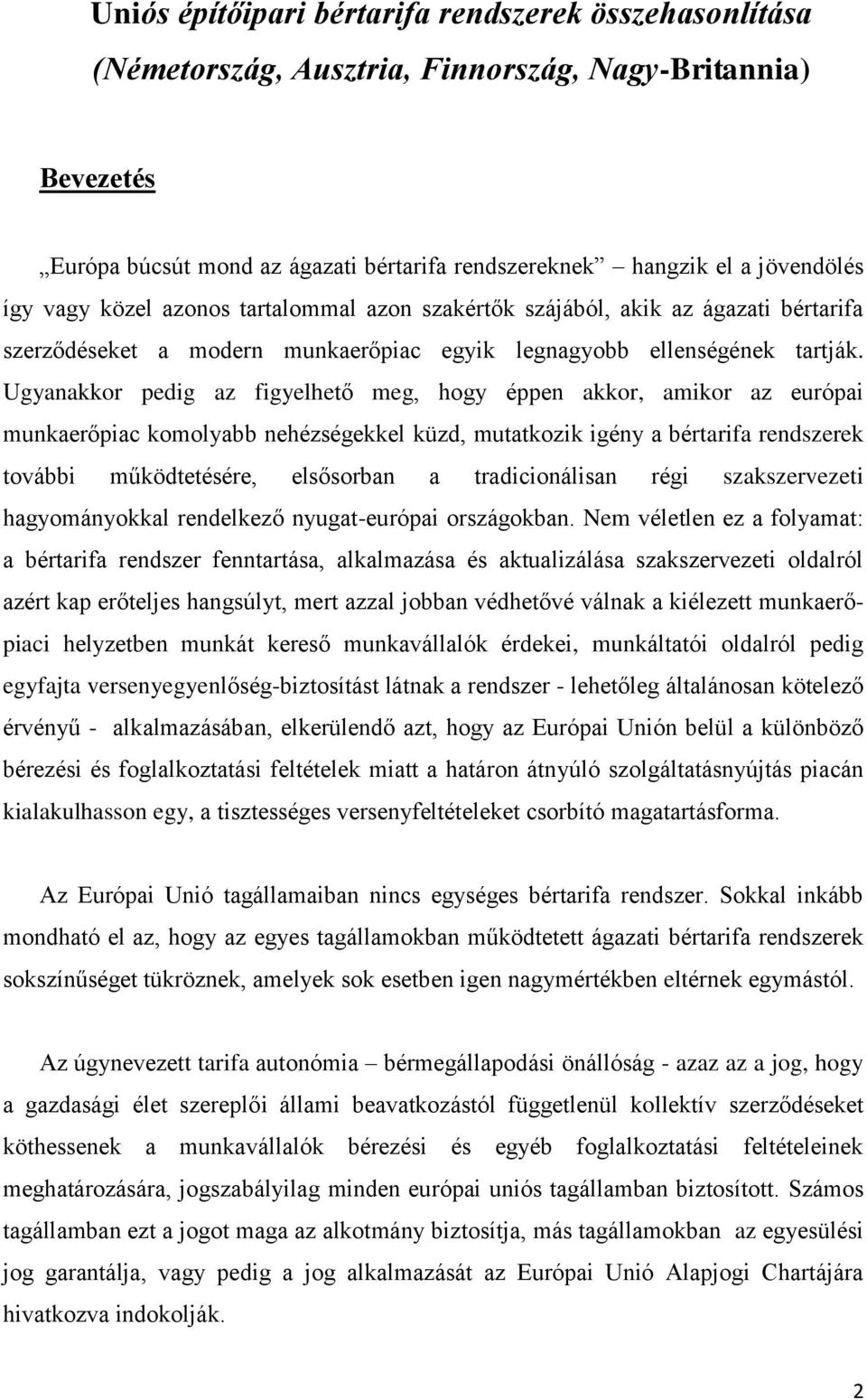 Ugyanakkor pedig az figyelhető meg, hogy éppen akkor, amikor az európai munkaerőpiac komolyabb nehézségekkel küzd, mutatkozik igény a bértarifa rendszerek további működtetésére, elsősorban a