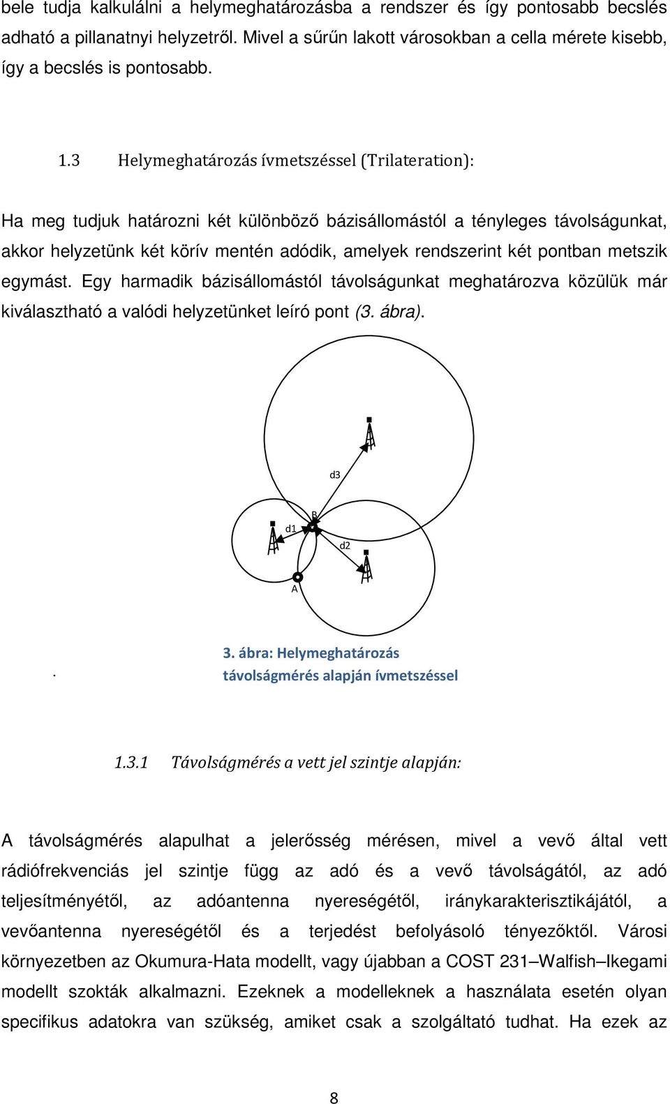 pontban metszik egymást. Egy harmadik bázisállomástól távolságunkat meghatározva közülük már kiválasztható a valódi helyzetünket leíró pont (3. ábra). d3 d1 B d2 A. 3.