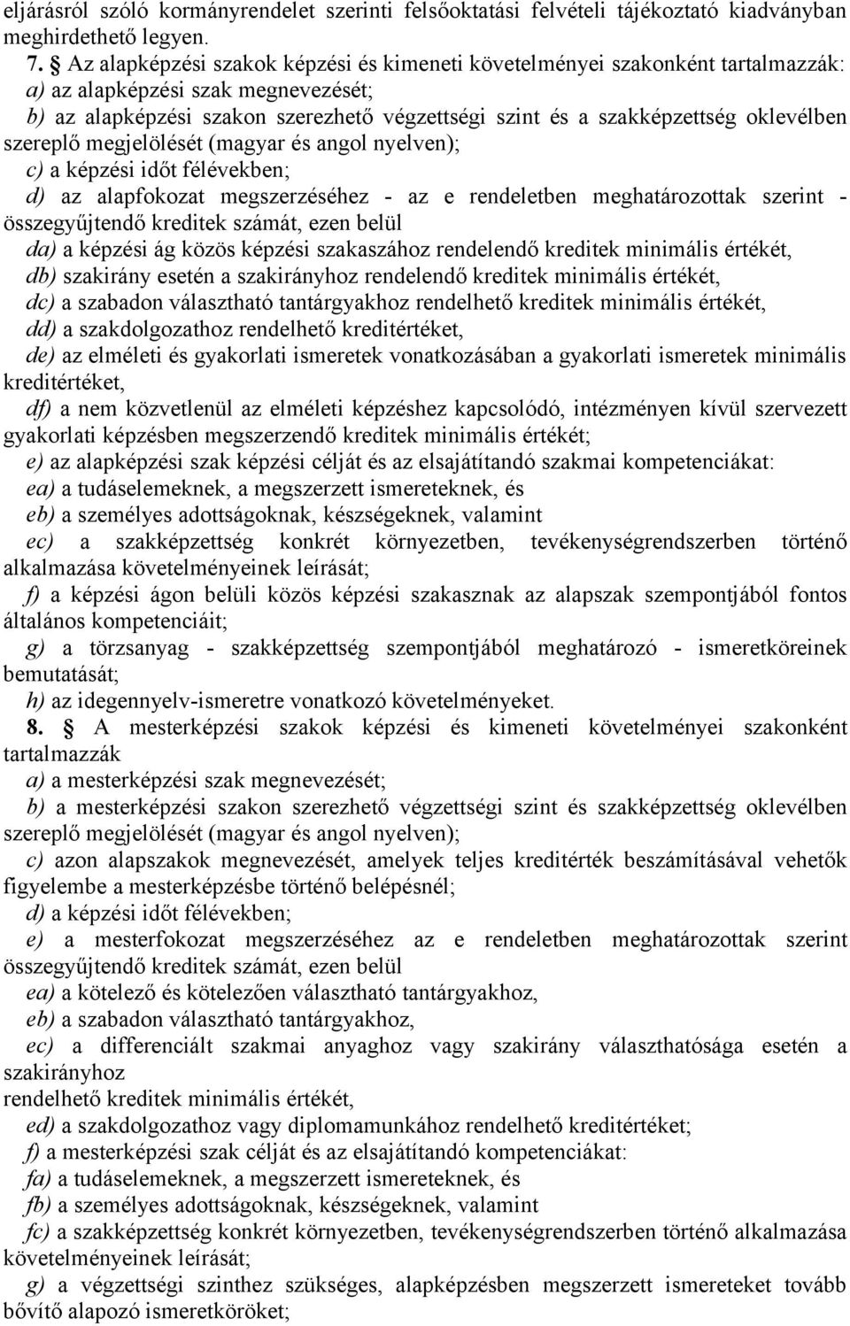 oklevélben szereplő megjelölését (magyar és angol nyelven); c) a képzési időt félévekben; d) az alapfokozat megszerzéséhez - az e rendeletben meghatározottak szerint - összegyűjtendő kreditek számát,