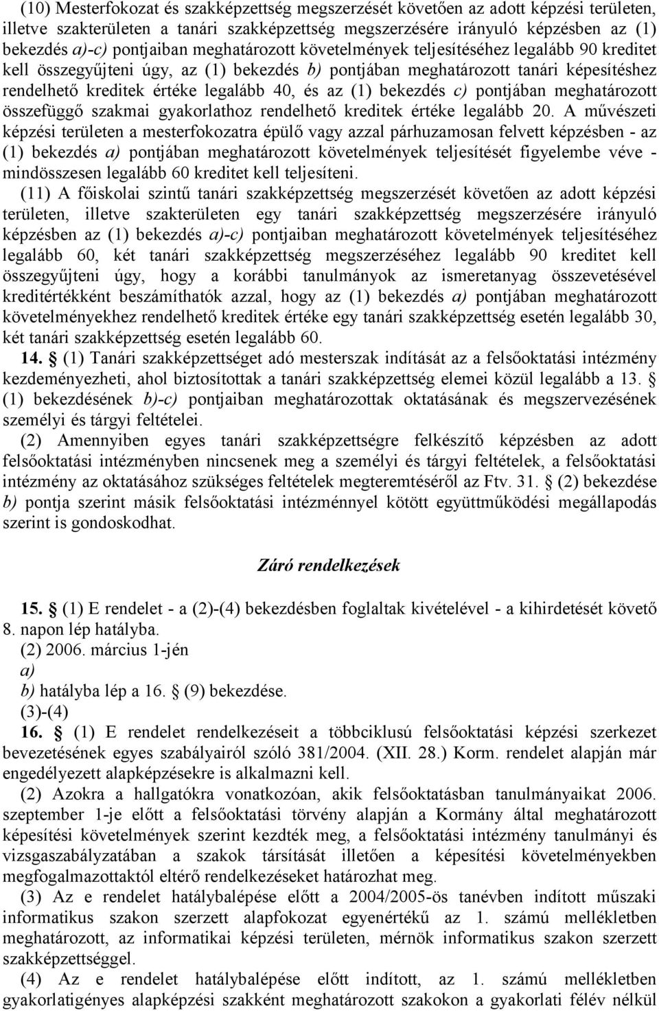 (1) bekezdés c) pontjában meghatározott összefüggő szakmai gyakorlathoz rendelhető kreditek értéke legalább 20.