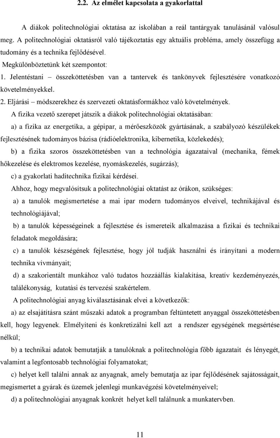 Jelentéstani összeköttetésben van a tantervek és tankönyvek fejlesztésére vonatkozó követelményekkel. 2. Eljárási módszerekhez és szervezeti oktatásformákhoz való követelmények.