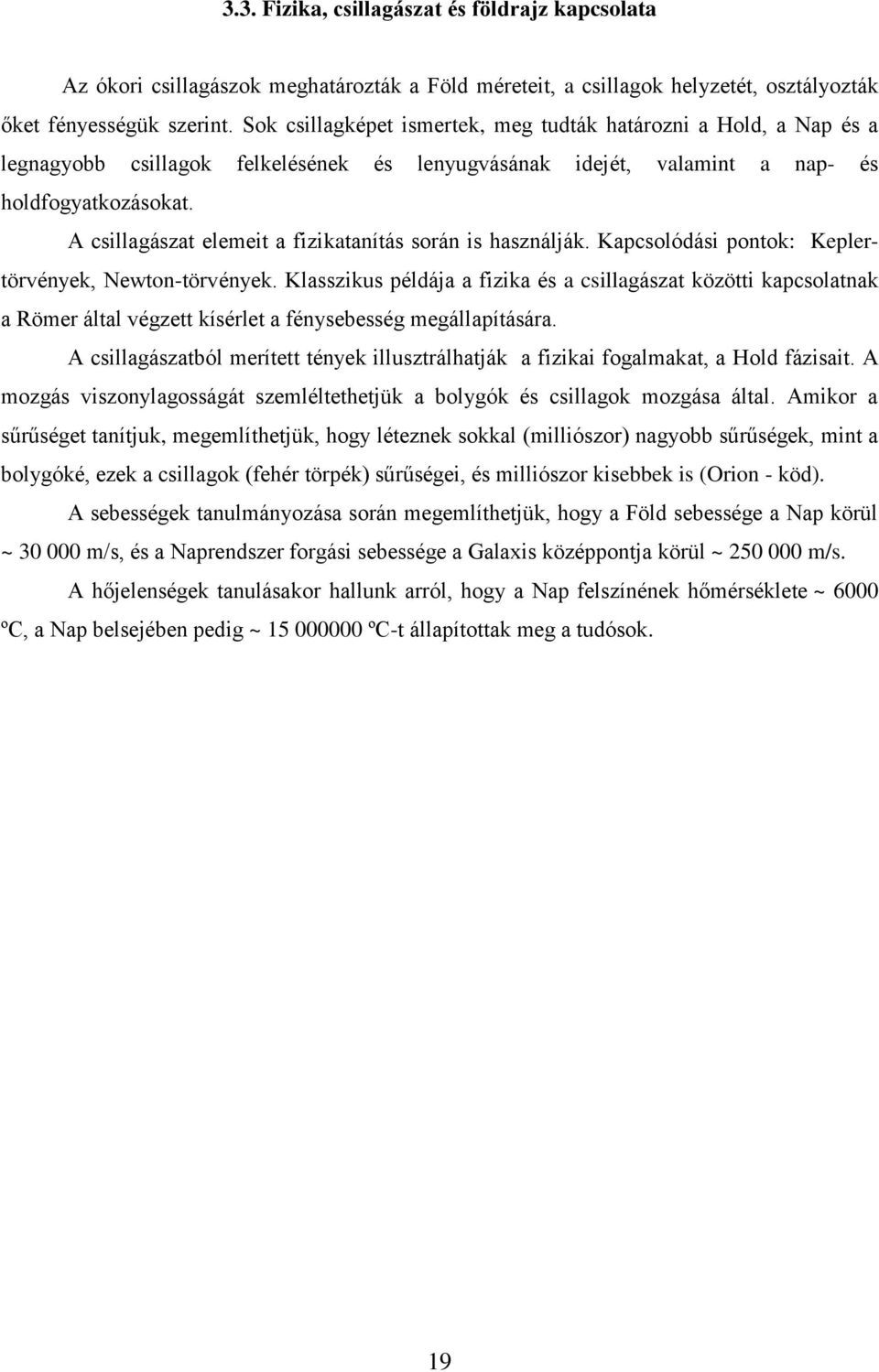 A csillagászat elemeit a fizikatanítás során is használják. Kapcsolódási pontok: Keplertörvények, Newton-törvények.