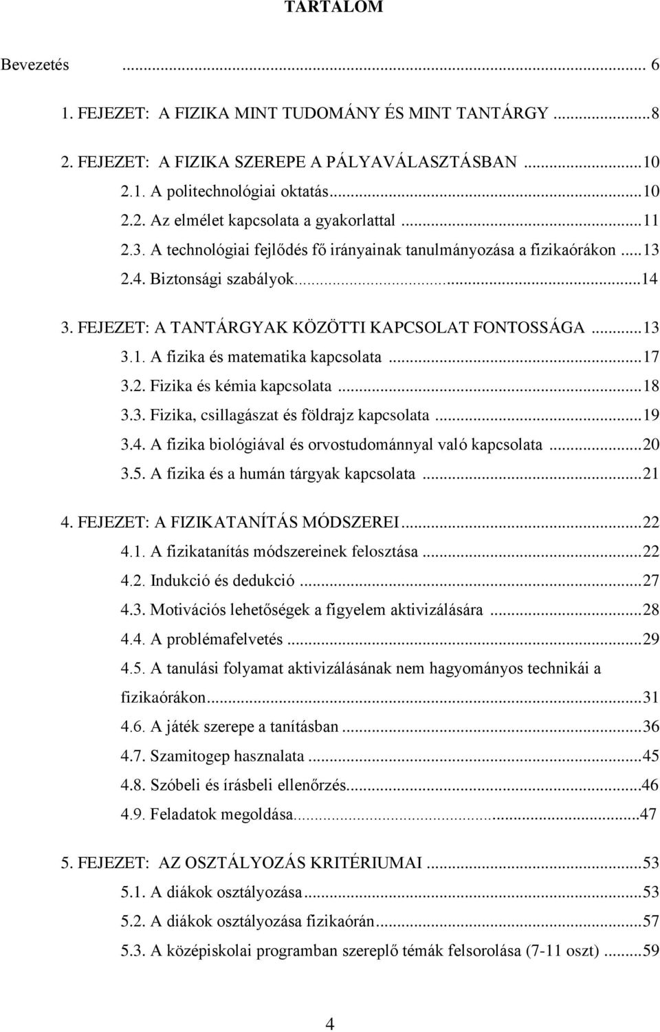 .. 17 3.2. Fizika és kémia kapcsolata... 18 3.3. Fizika, csillagászat és földrajz kapcsolata... 19 3.4. A fizika biológiával és orvostudománnyal való kapcsolata... 20 3.5.