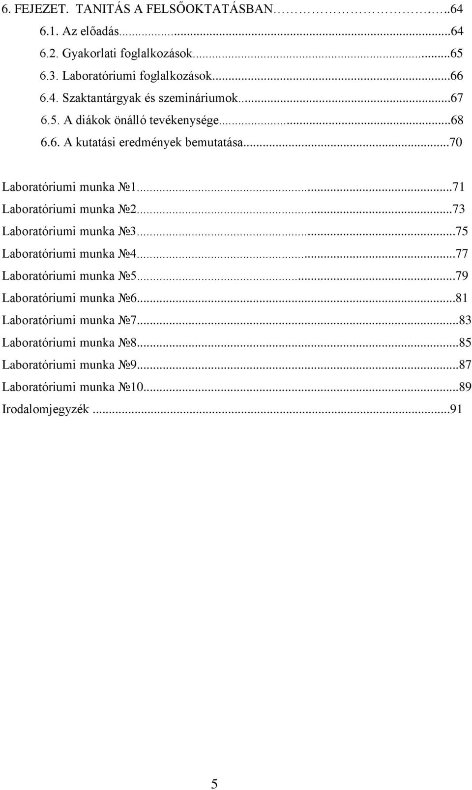 ..70 Laboratóriumi munka 1...71 Laboratóriumi munka 2...73 Laboratóriumi munka 3...75 Laboratóriumi munka 4...77 Laboratóriumi munka 5.