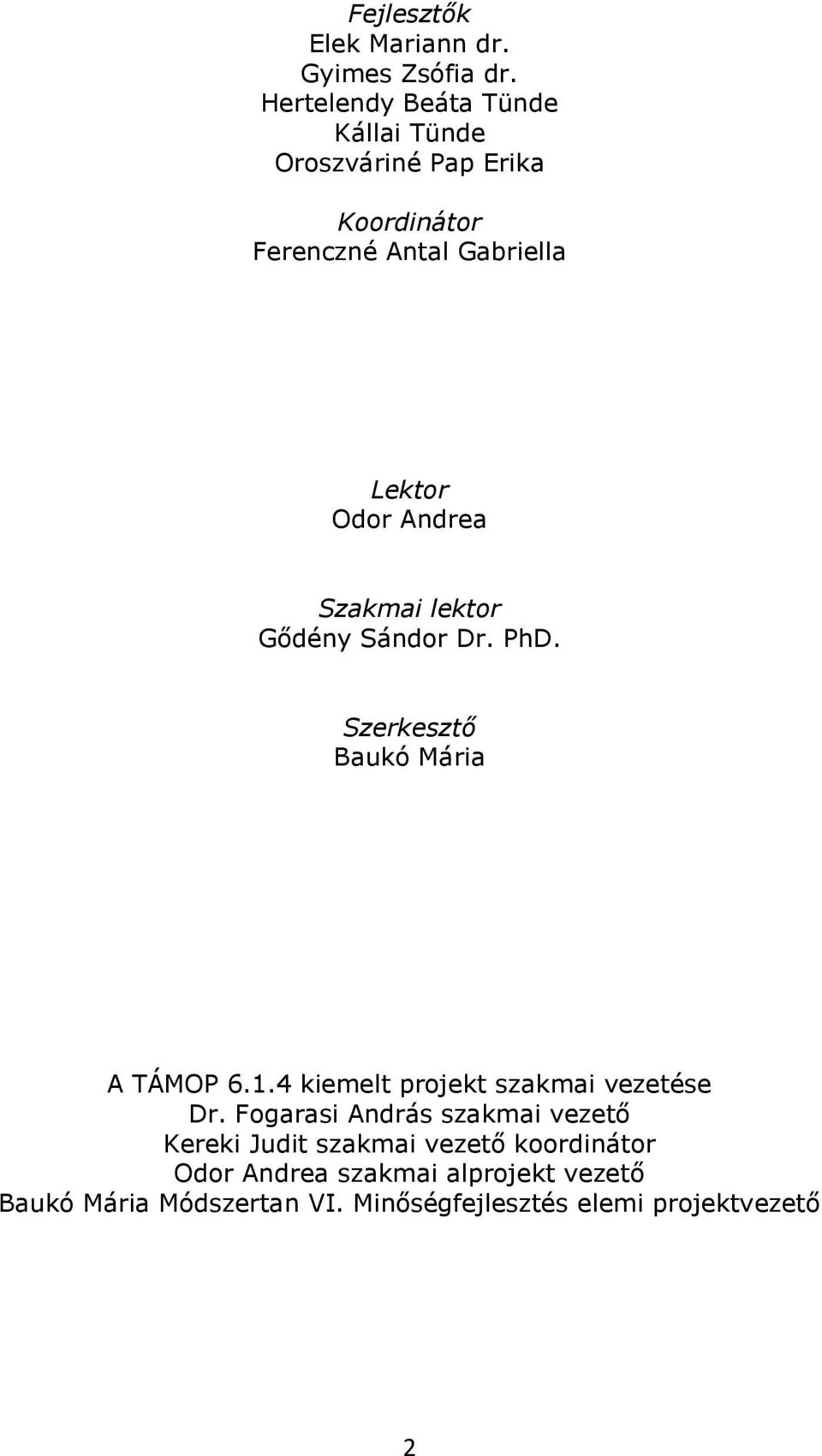 Andrea Szakmai lektor Gődény Sándor Dr. PhD. Szerkesztő Baukó Mária A TÁMOP 6.1.