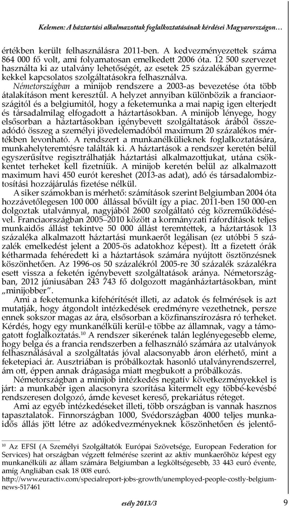 Németországban a minĳob rendszere a 2003-as bevezetése óta több átalakításon ment keresztül.