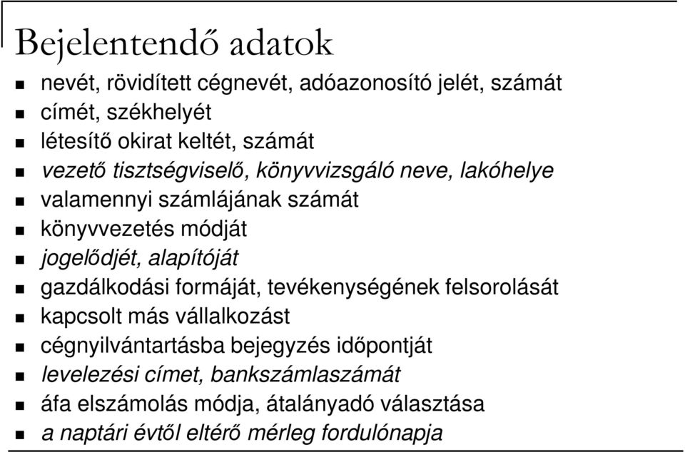 alapítóját gazdálkodási formáját, tevékenységének felsorolását kapcsolt más vállalkozást cégnyilvántartásba bejegyzés