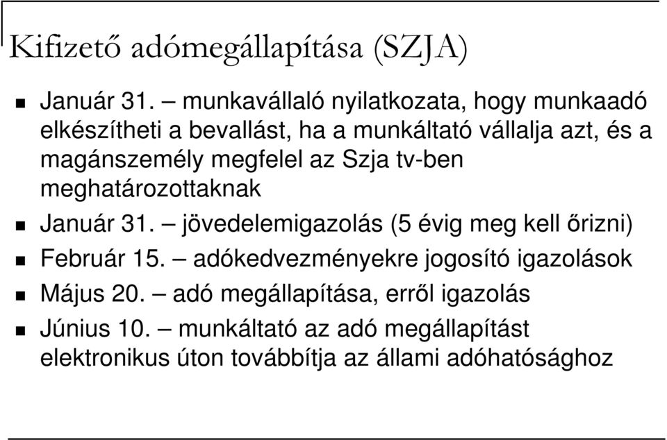 magánszemély megfelel az Szja tv-ben meghatározottaknak Január 31.