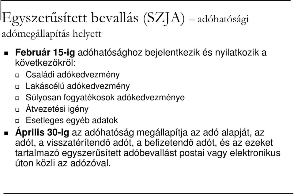 Átvezetési igény Esetleges egyéb adatok Április 30-ig az adóhatóság megállapítja az adó alapját, az adót, a