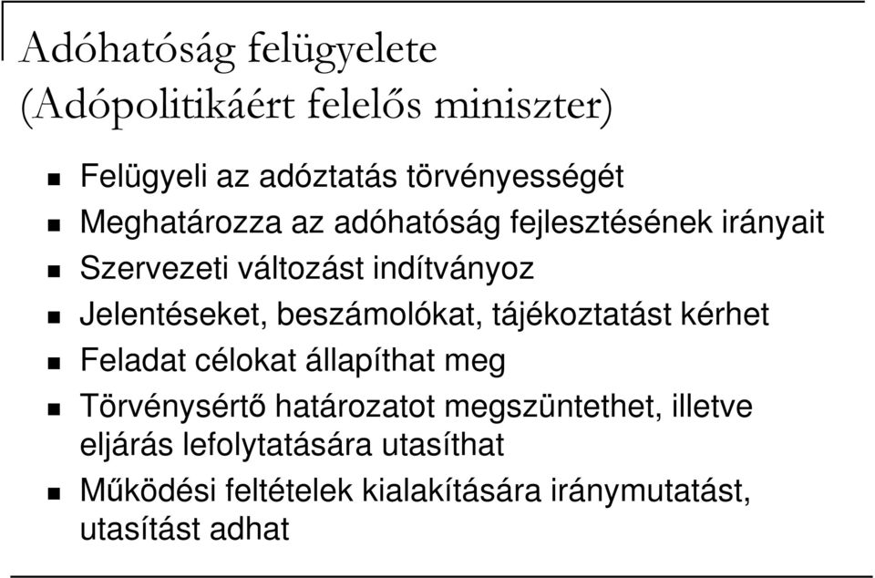 beszámolókat, tájékoztatást kérhet Feladat célokat állapíthat meg Törvénysértı határozatot