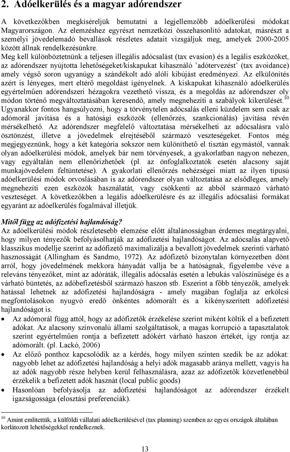 Meg kell különböztetnünk a teljesen illegális adócsalást (tax evasion) és a legális eszközöket, az adórendszer nyújtotta lehetőségeket/kiskapukat kihasználó adótervezést (tax avoidance) amely végső