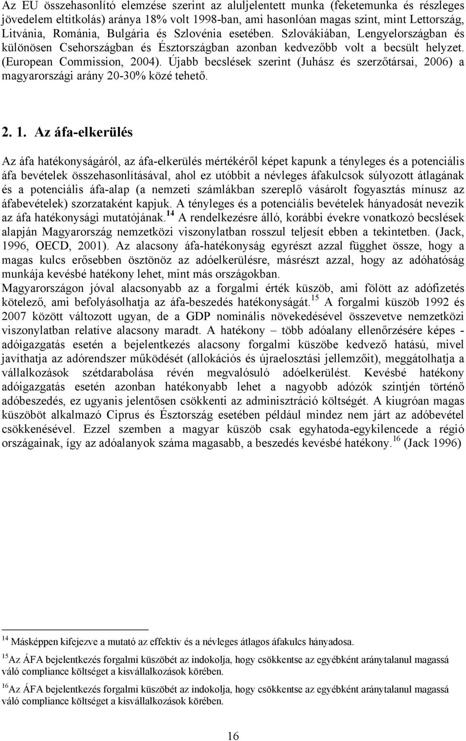 Újabb becslések szerint (Juhász és szerzőtársai, 2006) a magyarországi arány 20-30% közé tehető. 2. 1.