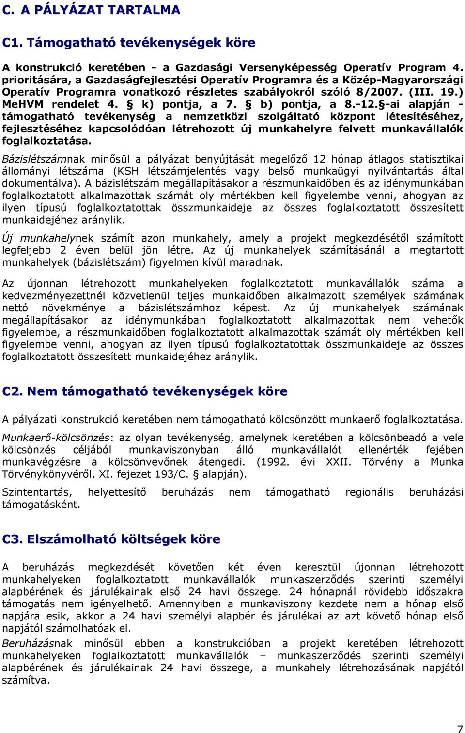 b) pontja, a 8.-12. -ai alapján - támogatható tevékenység a nemzetközi szolgáltató központ létesítéséhez, fejlesztéséhez kapcsolódóan létrehozott új munkahelyre felvett munkavállalók foglalkoztatása.