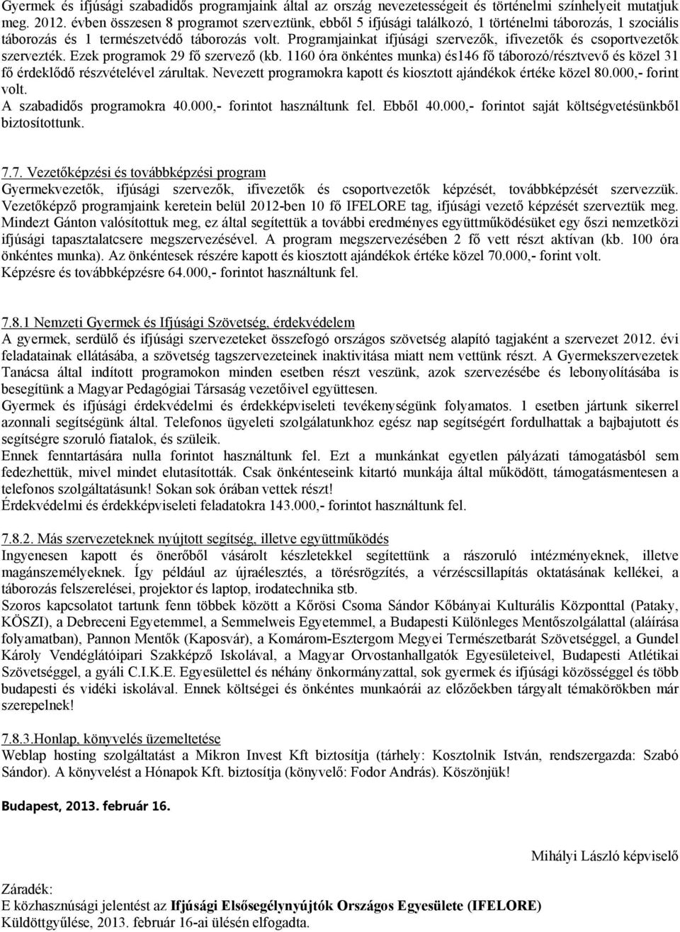 Programjainkat ifjúsági szervezők, ifivezetők és csoportvezetők szervezték. Ezek programok 29 fő szervező (kb.