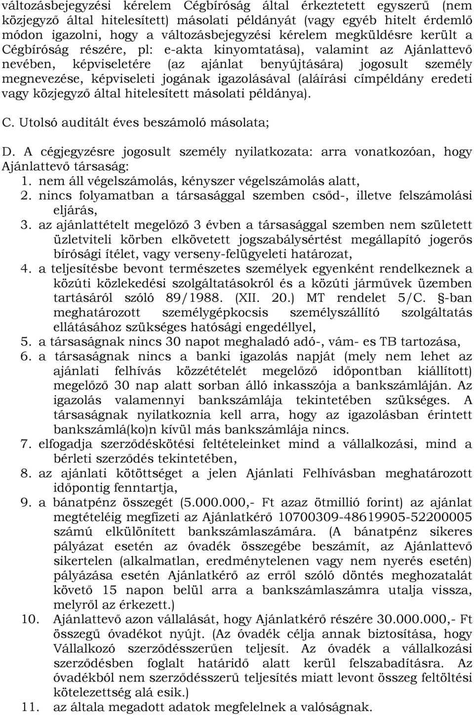 igazolásával (aláírási címpéldány eredeti vagy közjegyző által hitelesített másolati példánya). C. Utolsó auditált éves beszámoló másolata; D.