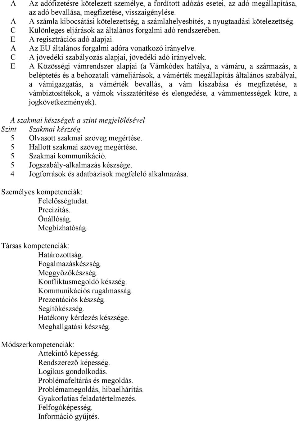 z EU általános forgalmi adóra vonatkozó irányelve. jövedéki szabályozás alapjai, jövedéki adó irányelvek.